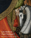 Late Medieval panel paintings II : materials, methods, meanings / edited by Susie Nash with contributions by Matthew Reeves, Nicholas Herman, Anna Koopstra and Nicola Jennings.