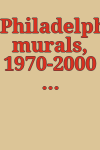 Philadelphia murals, 1970-2000 / introduction by Thora Jacobson ; essay by Robin Rice.