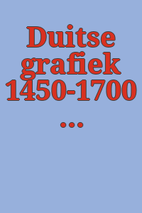 Duitse grafiek 1450-1700 : tentoonstelling Prentenkabinet, 1 sept.-28 okt. 1973.