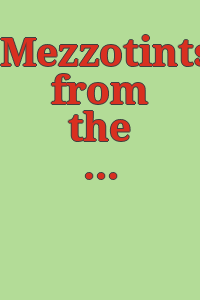 Mezzotints from the Metropolitan Museum of Art : [Exhibition] / [Organized by John Ittmann] .