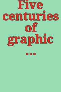Five centuries of graphic art : [exhibition] The Museum of Graphic Art, Finch College Museum of Art ... January 18-March 6, 1966.