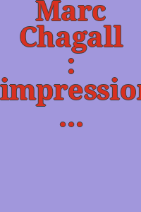Marc Chagall : impressions / Céline Chica-Castex, commissaire de l'exposition ; auteurs des textes, Marie-Françoise Quignard, Christian Rümelin.