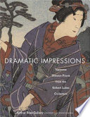 Dramatic impressions : Japanese theatre prints from the Gilbert Luber Collection / [Dilys Pegler Winegrad, editor].