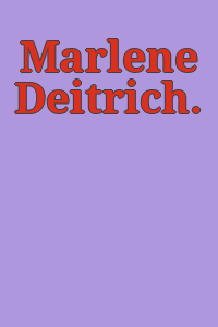 Marlene Deitrich.