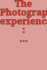 The Photographic experience : exhibition to celebrate the 150th anniversary of the invention of photography : September-November 1988, the Palmer Museum of Art / under the joint guest curatorship of Heinz K. and Bridget A. Henisch.
