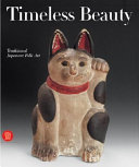 Timeless beauty : traditional Japanese art from the Montgomery collection / essays by Edmund de Waal ... [et al.].