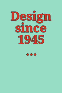 Design since 1945 / organized by Kathryn B. Hiesinger ; editors: Kathryn B. Hiesinger, George H. Marcus ; contributing authors: Max Bill ... [et al.]
