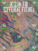 Designs for different futures / Kathryn B. Hiesinger, Michelle Millar Fisher, Emmet Byrne, Maite Borjabad López-Pastor, and Zoë Ryan ; with Andrew Blauvelt, Colin Fanning, and Orkan Telhan.