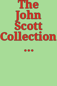 The John Scott Collection. design from the 1860s and 1870s / text by Gordon Cooke [and five others] ; edited by Rowena Morgan-Cox, Annamarie Phelps and Michael Whiteway.