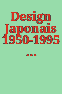 Design Japonais 1950-1995 / [publication coordonnée par George H. Marcus ; conception et direction scientifique de l'exposition et du cataogue de Philadelphie, Kathryn B. Hiesinger and Felice Fischer].