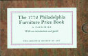 The 1772 Philadelphia furniture price book : a facsimile / with an introduction and guide by Alexandra Alevizatos Kirtley.