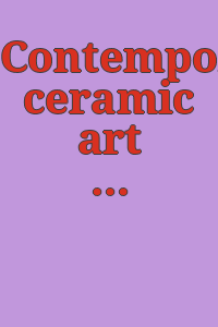 Contemporary ceramic art : Canada, U.S.A., Mexico and Japan. [Exhibition] October 19 - December 5, 1971, National Museum of Modern Art, Kyoto; December 14, 1971 - January 3, 1972, National Museum of Modern Art, Tokyo.