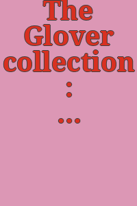 The Glover collection : the David W. and Katherine M. Glover collection of Rookwood pottery.
