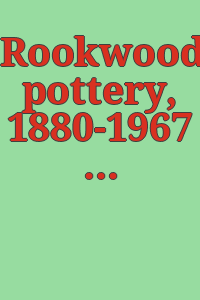 Rookwood pottery, 1880-1967 : October 3-November 7, 1971, Frame House Gallery, Inc.