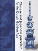 Chinese and Japanese porcelain for the Dutch Golden Age / Jan van Campen and Titus Eliëns (eds.).