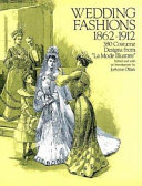 Wedding fashions, 1862-1912 : 380 costume designs from "La Mode illustrée" / edited and with an introduction by JoAnne Olian.