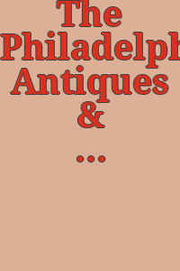 The Philadelphia Antiques & Art Show : benefiting Philadelphia Museum of Art and Penn Medicine.