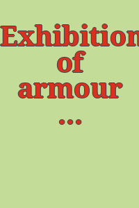 Exhibition of armour made in the Royal workshops at Greenwich, 22nd May-29th September, 1951.