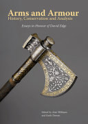 Arms and armour : history, conservation and analysis / edited by Alan Williams, Keith Dowen.