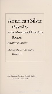 American silver, 1655-1825, in the Museum of Fine Arts, Boston / by Kathryn C. Buhler.