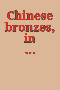 Chinese bronzes, in the collections of the Art institute of Chicago.