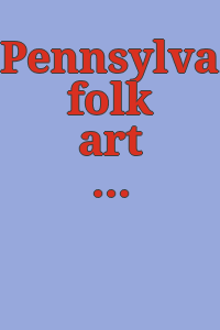 Pennsylvania folk art : [exhibition], October 20 through December 1, 1974, Allentown Art Museum.