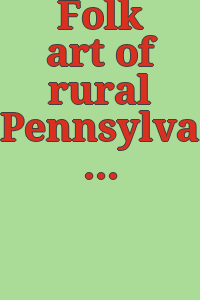 Folk art of rural Pennsylvania / selected by the index of American design, Pennsylvania art project, Work projects administration.