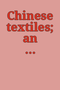 Chinese textiles; an introduction to the study of their history, sources, technique, symbolism, and use, by Alan Priest and Pauline Simmons.