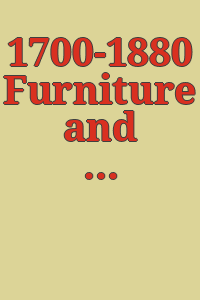1700-1880 Furniture and objets d'art : french, english, german, italian, and russian.