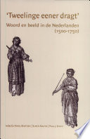 Tweelinge eener dragt : woord en beeld in de Nederlanden, 1500-1750 / onder redactie van Karel Bostoen, Elmer Kolfin en Paul J. Smith.
