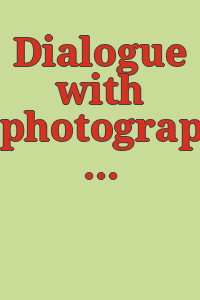 Dialogue with photography / [interviews conducted by] Paul Hill & Thomas Cooper.