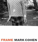 Frame: a retrospective / Mark Cohen ; introduction by Jane Livingston.