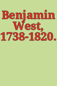 Benjamin West, 1738-1820.