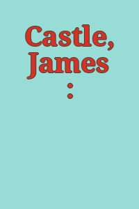 Castle, James :