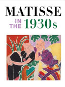 Matisse in the 1930s / Matthew Affron; Cecile Debray; Claudine Grammont.