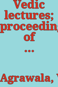 Vedic lectures; proceedings of the Summer School of Vedic Studies, May-June 1960.