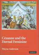 Cézanne and the Eternal feminine / Wayne Andersen.