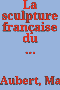 La sculpture française du moyen âge et de la renaissance,/ par Marcel Aubert.
