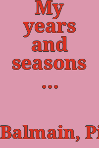 My years and seasons / Pierre Balmain ; translated by Edward Lanchberry with Gordon Young.