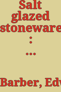 Salt glazed stoneware : Germany, Flanders, England and the United States.