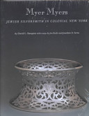 Myer Myers : Jewish silversmith in colonial New York / David L. Barquist ; with essays by Jon Butler and Jonathan D. Sarna.