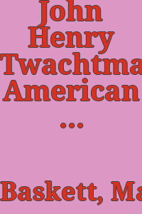 John Henry Twachtman, American impressionist painter as printmaker : a catalogue raisonné of his prints / Mary Welsh Baskett.
