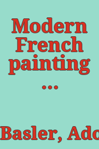 Modern French painting : the post-impressionists from Monet to Bonnard / translated from the French of Adolphe Basler and Charles Kunstler.