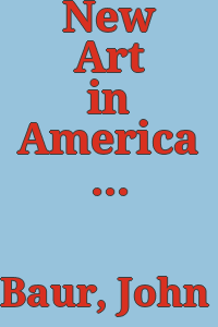 New Art in America : fifty painters of the 20th century / by John I. H. Baur, editor [and Society in cooperation with Praeger, New York [1957].