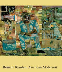Romare Bearden, American modernist / edited by Ruth Fine and Jacqueline Francis.