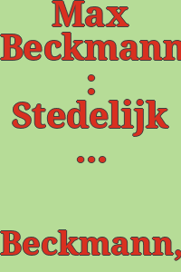 Max Beckmann : Stedelijk Museum Amsterdam.