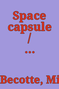 Space capsule / [photographs by Michael Becotte].