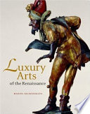 Luxury arts of the Renaissance / Marina Belozerskaya.