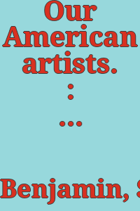 Our American artists. : With portraits, studios, and engravings of paintings.