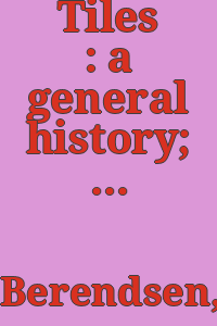 Tiles : a general history; translated [from the German] by Janet Seligman.